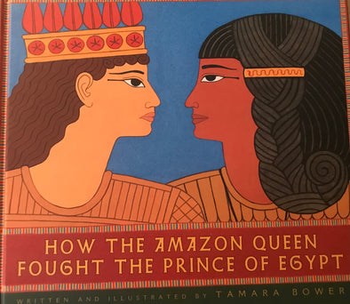 How the Amazon Queen Fought the Prince of Egypt by Tamara Bower(Story Book)