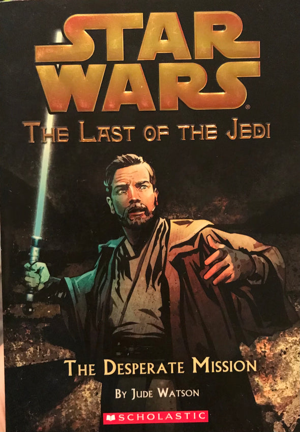 Star Wars The Last of the Jedi #1 - The Desperate Mission by Jude Watson
