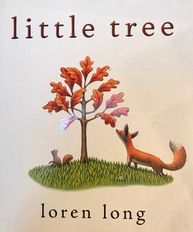 Little Tree by Loren Long (growing up and letting go)