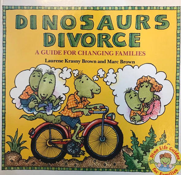 Divorce: Dinosaur's Divorce, a guide for changing families by Laurene Krasny Brown and Marc Brown
